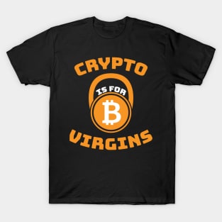 Crypto is for Virgins Funny Bitcoin Cryptocurrency Design T-Shirt